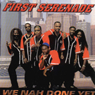 First Serenade Band-We Nah Done Yet